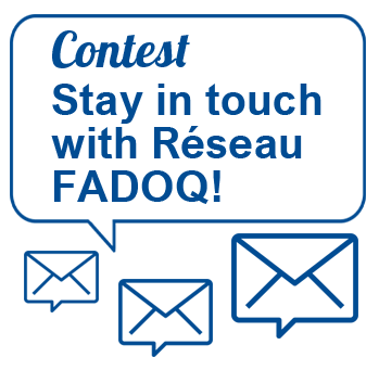 Contest Stay intouch with the Réseau FADOQ