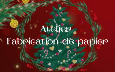COMPLET | Atelier fabrication de papier | Thème: le Temps des Fêtes