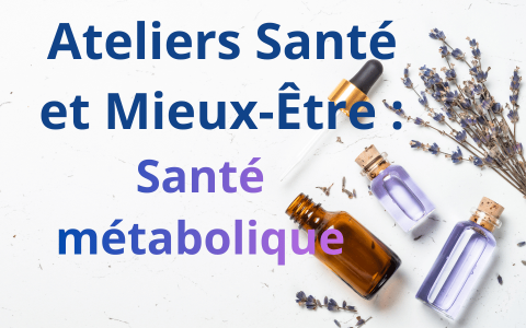 Ateliers : Santé et Mieux-Être : Santé métabolique