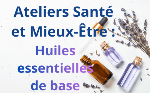 Ateliers : Santé et Mieux-Être : Les Huiles Essentielles