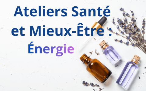 Ateliers : Santé et Mieux-Être : L'énergie