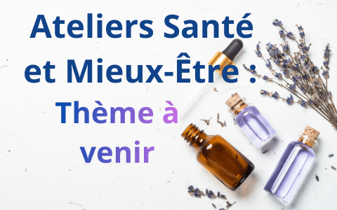 Ateliers : Santé et Mieux-Être : Thème à venir