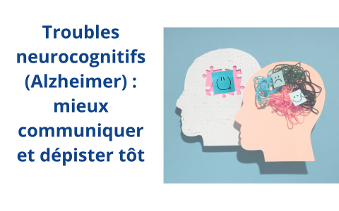 Conférence : Troubles neurocognitifs (Alzheimer) : mieux communiquer et dépister tôt