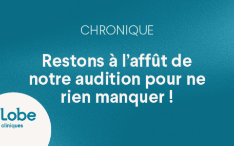 Restons à l’affût de notre audition pour ne rien manquer !